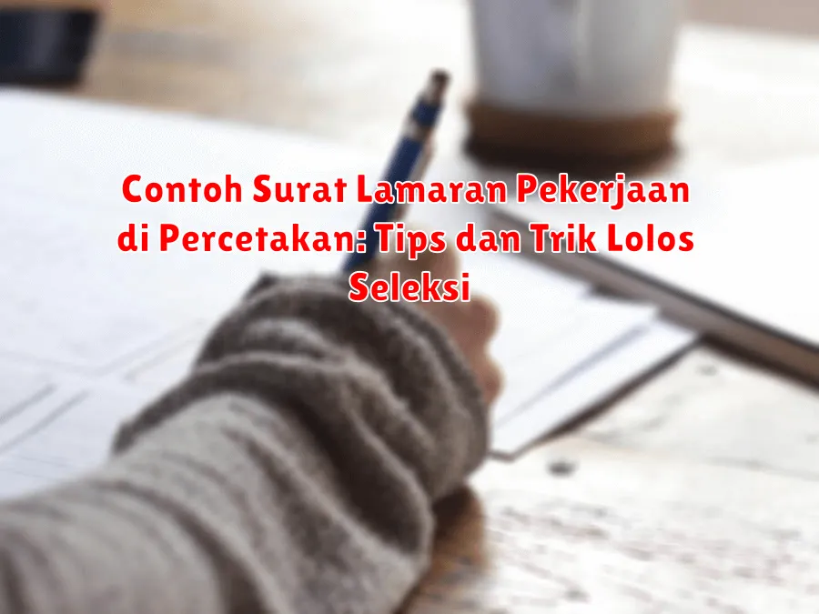 Contoh Surat Lamaran Pekerjaan di Percetakan: Tips dan Trik Lolos Seleksi