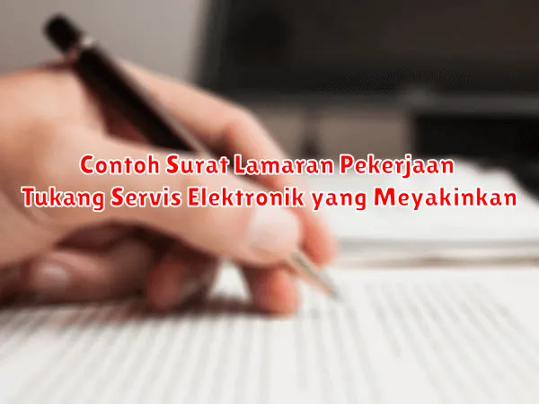Contoh Surat Lamaran Pekerjaan Tukang Servis Elektronik yang Meyakinkan